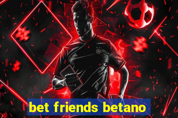 bet friends betano