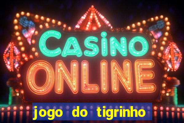 jogo do tigrinho valor minimo