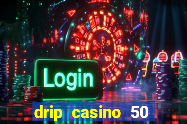 drip casino 50 free spins