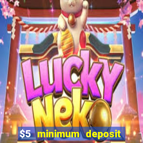 $5 minimum deposit casino canada 2019