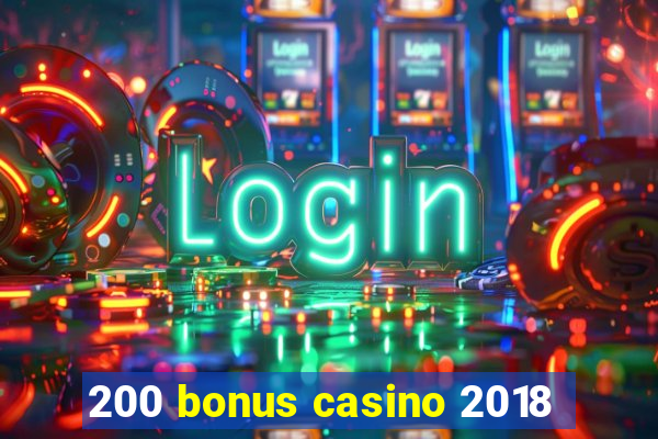 200 bonus casino 2018