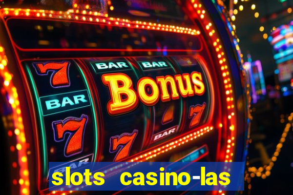 slots casino-las vegas slots