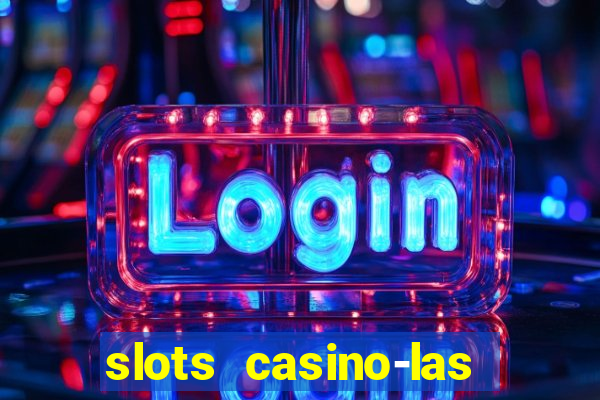 slots casino-las vegas slots