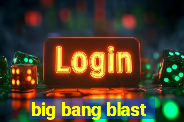 big bang blast