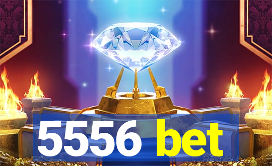 5556 bet