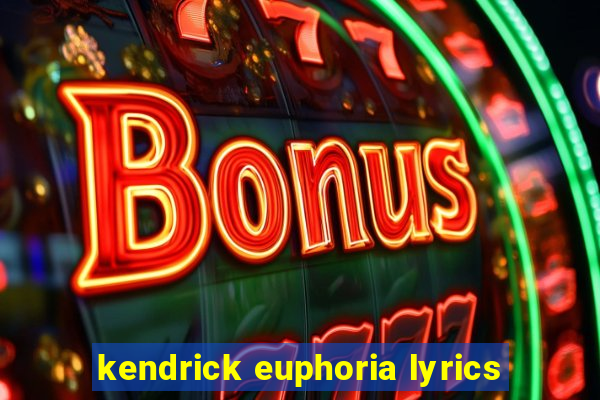 kendrick euphoria lyrics