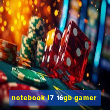 notebook i7 16gb gamer