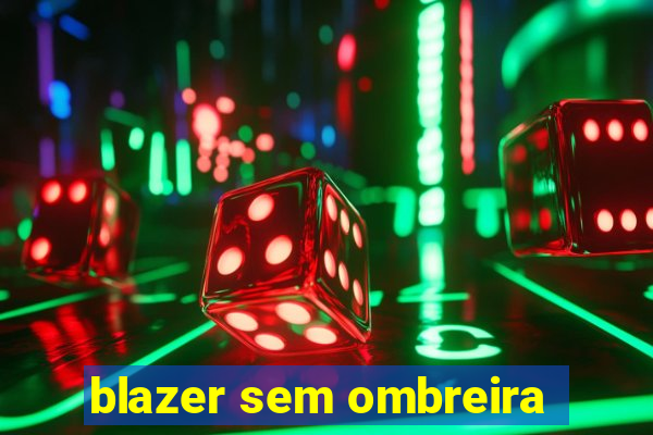 blazer sem ombreira