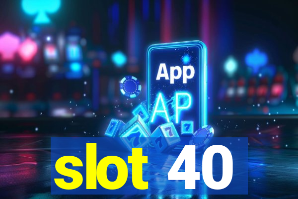 slot 40