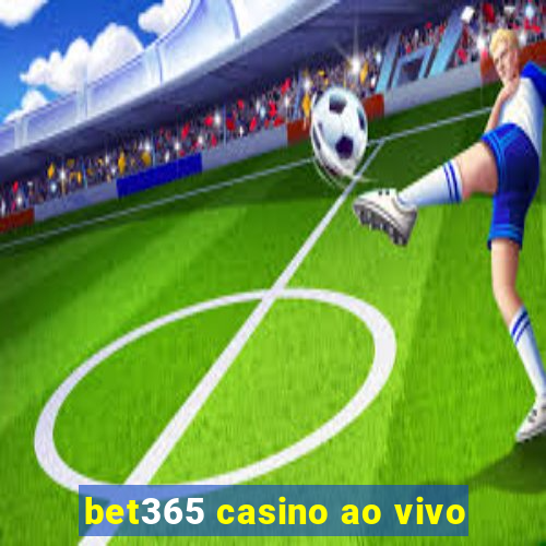 bet365 casino ao vivo