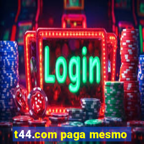 t44.com paga mesmo