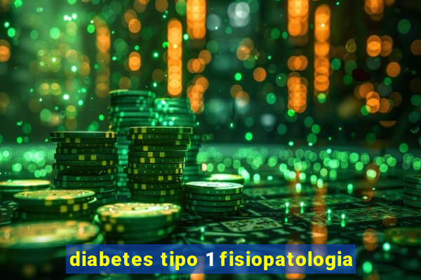 diabetes tipo 1 fisiopatologia