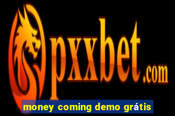 money coming demo grátis