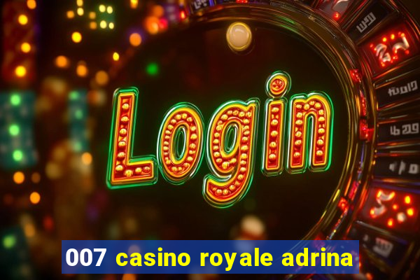 007 casino royale adrina