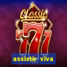 assistir viva online gratis