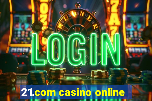 21.com casino online