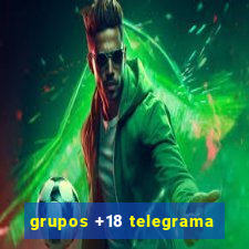 grupos +18 telegrama