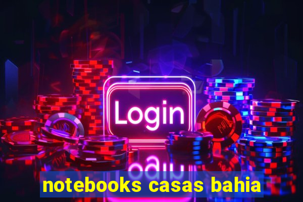 notebooks casas bahia