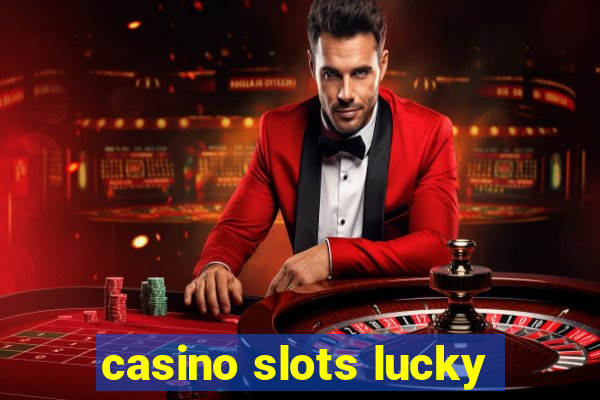 casino slots lucky