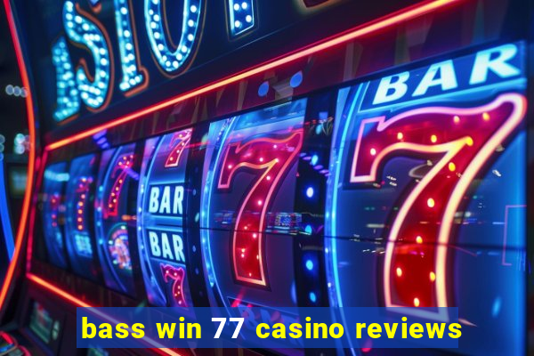 bass win 77 casino reviews