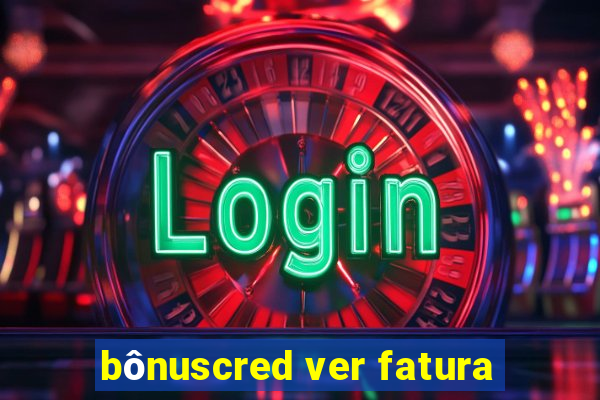 bônuscred ver fatura