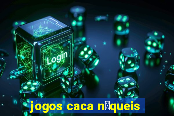 jogos caca n铆queis