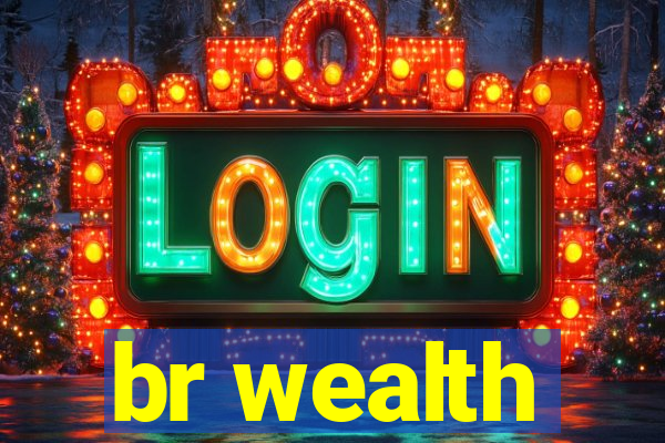 br wealth