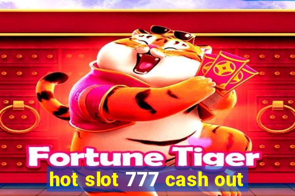 hot slot 777 cash out