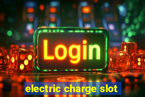 electric charge slot