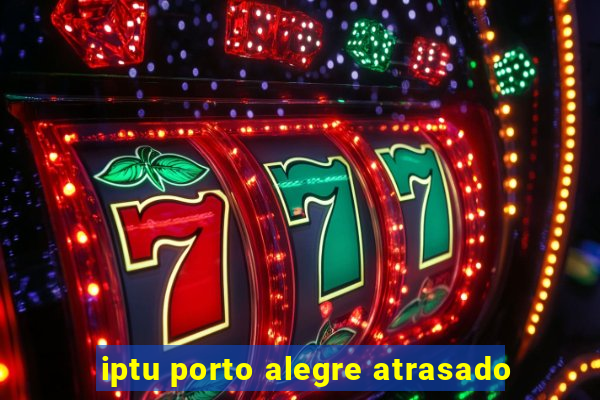 iptu porto alegre atrasado