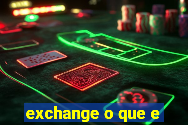 exchange o que e