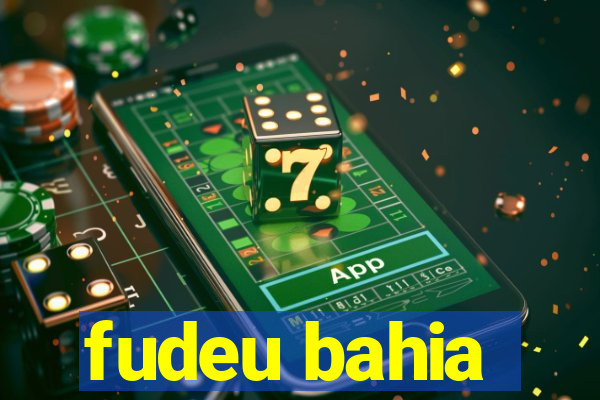 fudeu bahia