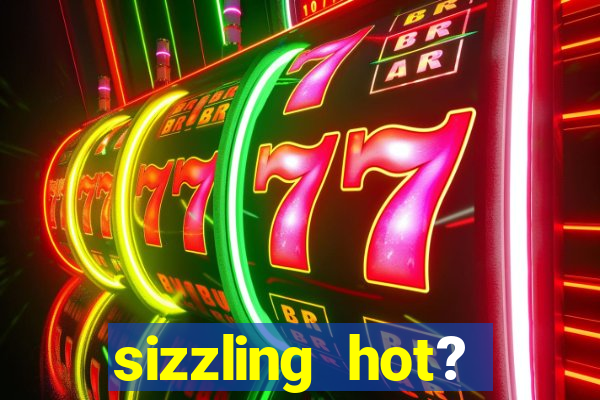 sizzling hot? deluxe slot