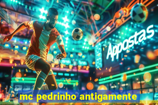 mc pedrinho antigamente