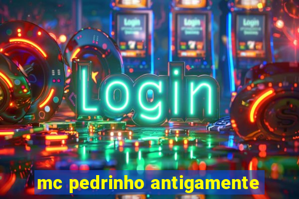 mc pedrinho antigamente