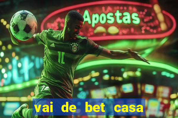 vai de bet casa de aposta