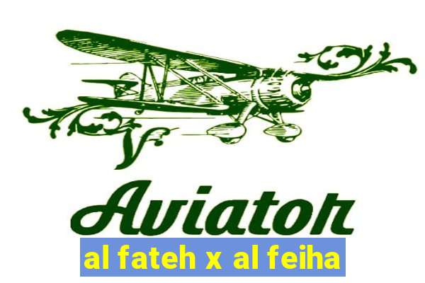 al fateh x al feiha