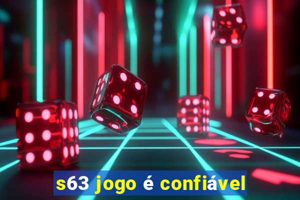 s63 jogo é confiável