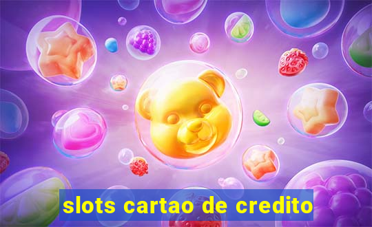 slots cartao de credito