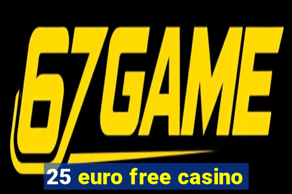 25 euro free casino