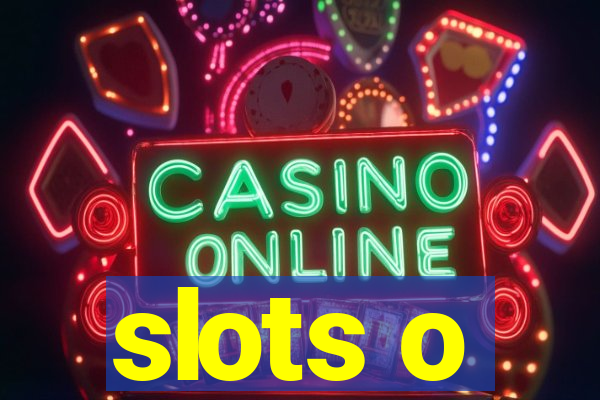 slots o