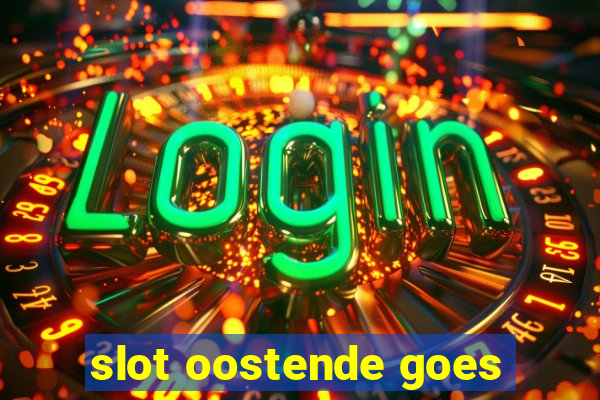 slot oostende goes