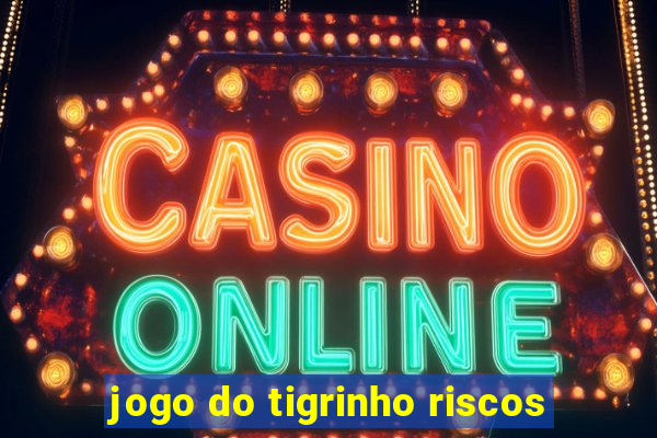 jogo do tigrinho riscos