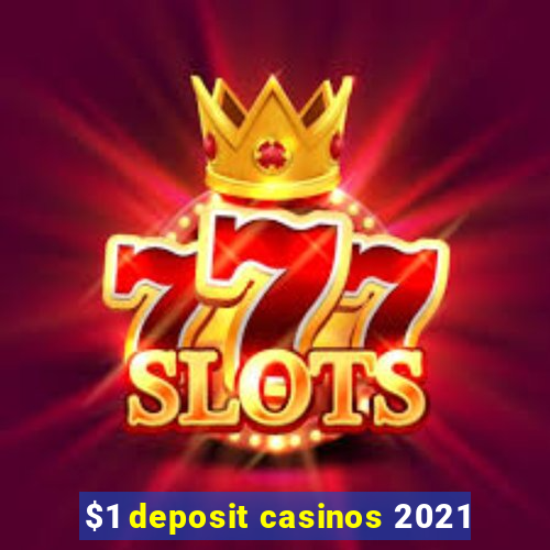 $1 deposit casinos 2021