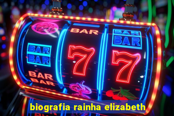 biografia rainha elizabeth