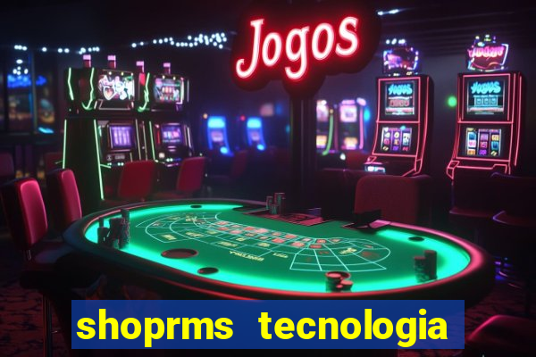 shoprms tecnologia e servicos ltda jogo