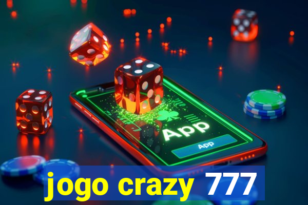 jogo crazy 777