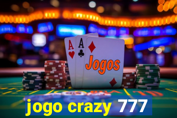 jogo crazy 777