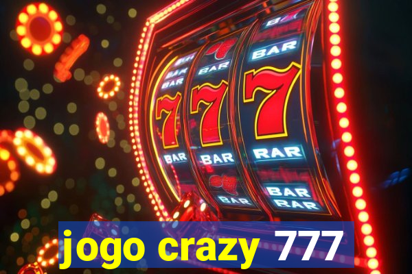 jogo crazy 777