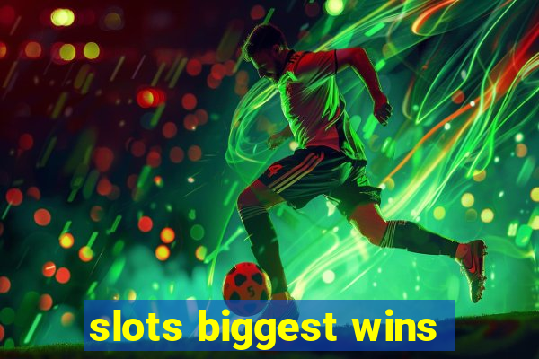 slots biggest wins